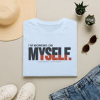 WORKING ON MYSELF™ T-SHIRT