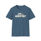 Wait, What?™ T-Shirt