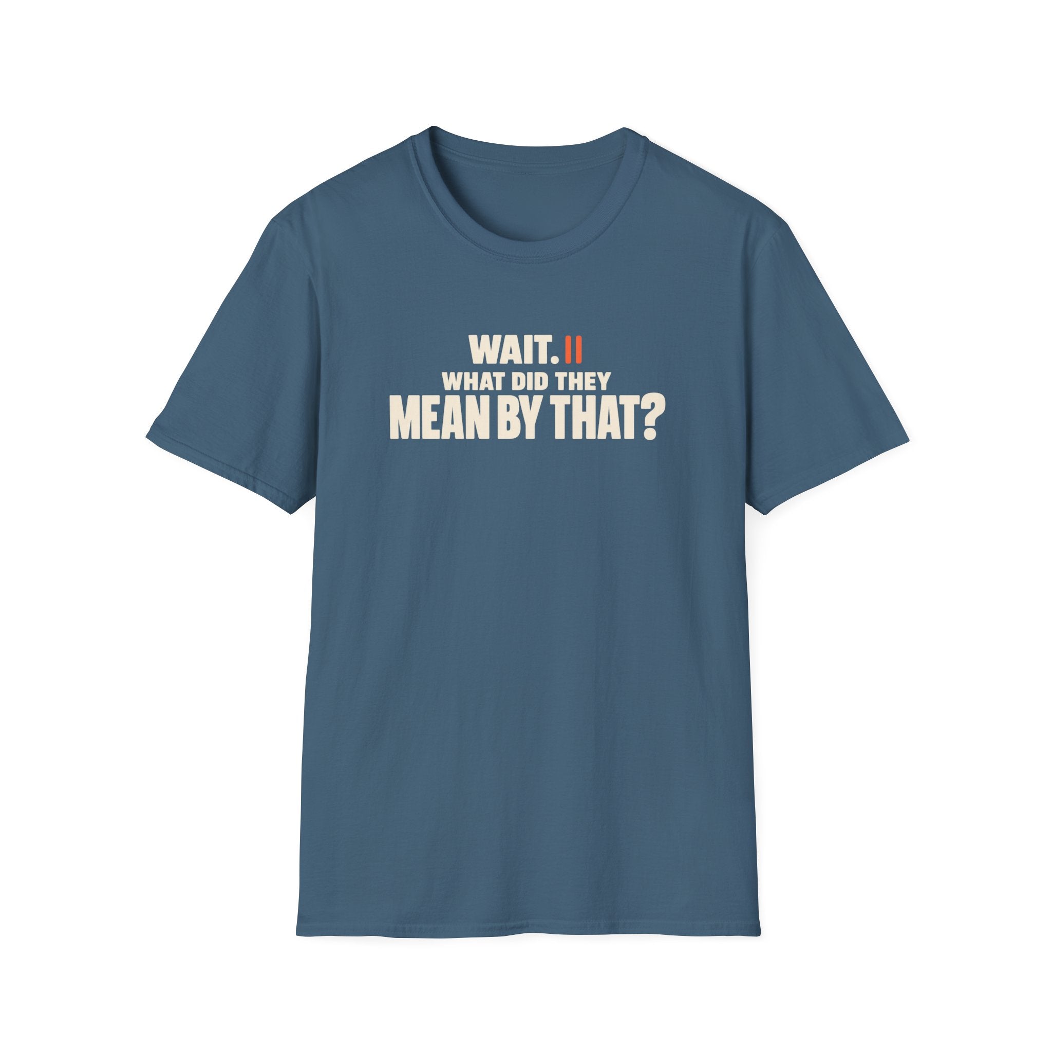 Wait, What?™ T-Shirt
