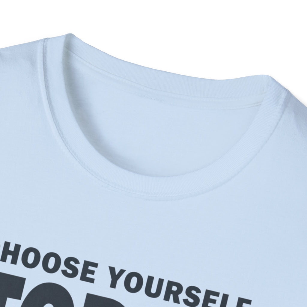 Choose Yourself Today T-Shirt