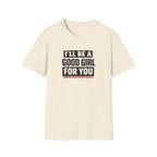 Good Girl For You T-Shirt