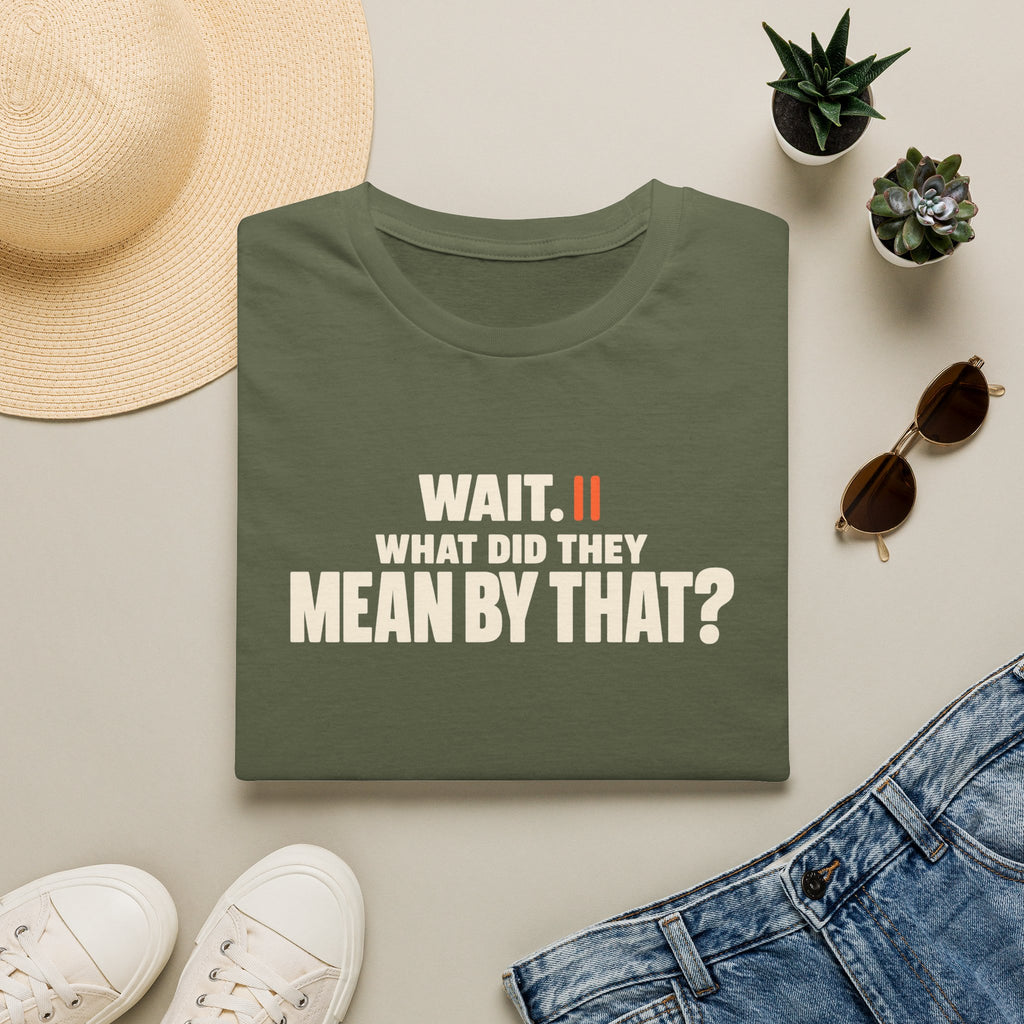 Wait, What?™ T-Shirt