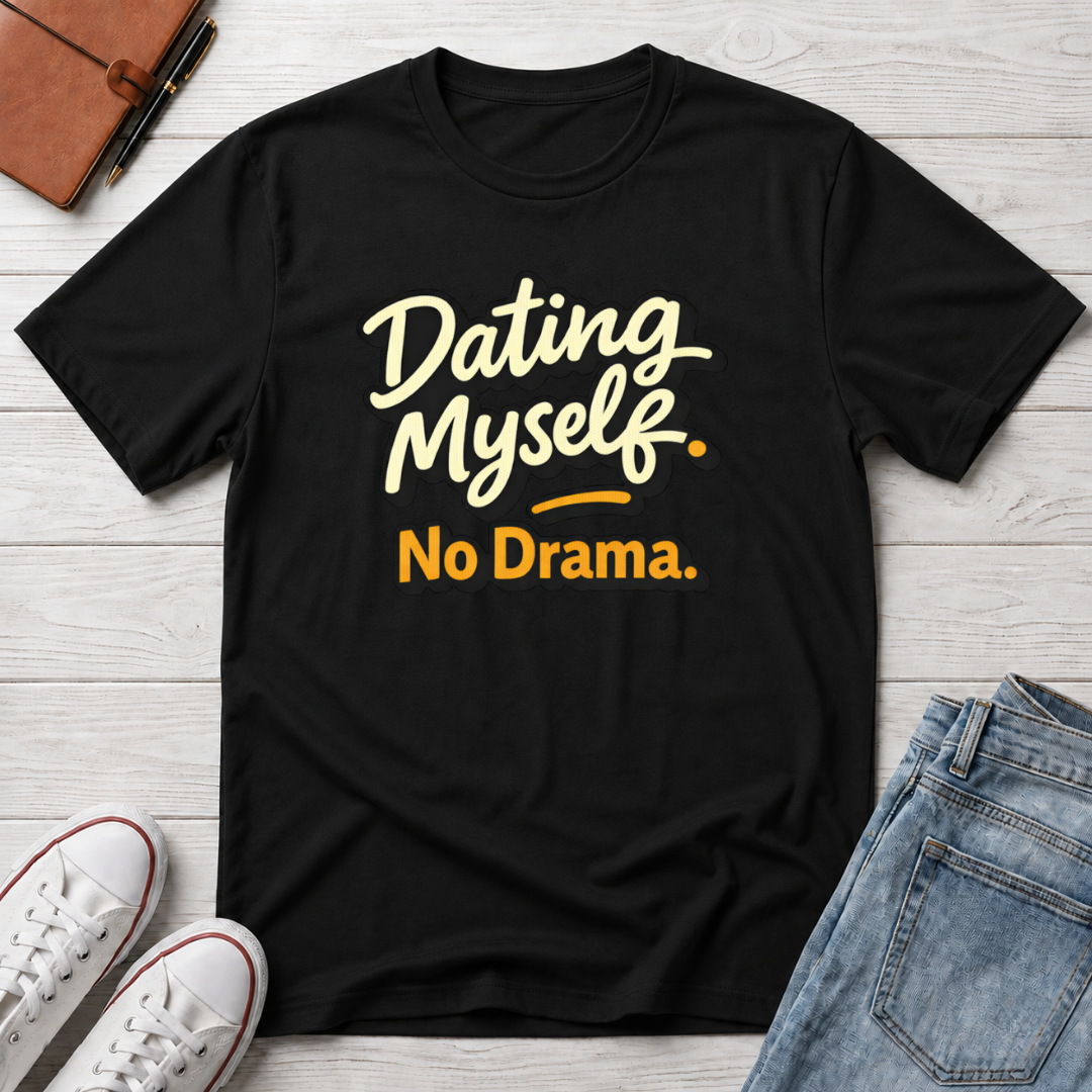 Dating Myself No Drama T-Shirt