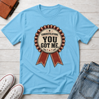 YOU GOT ME™ T-SHIRT