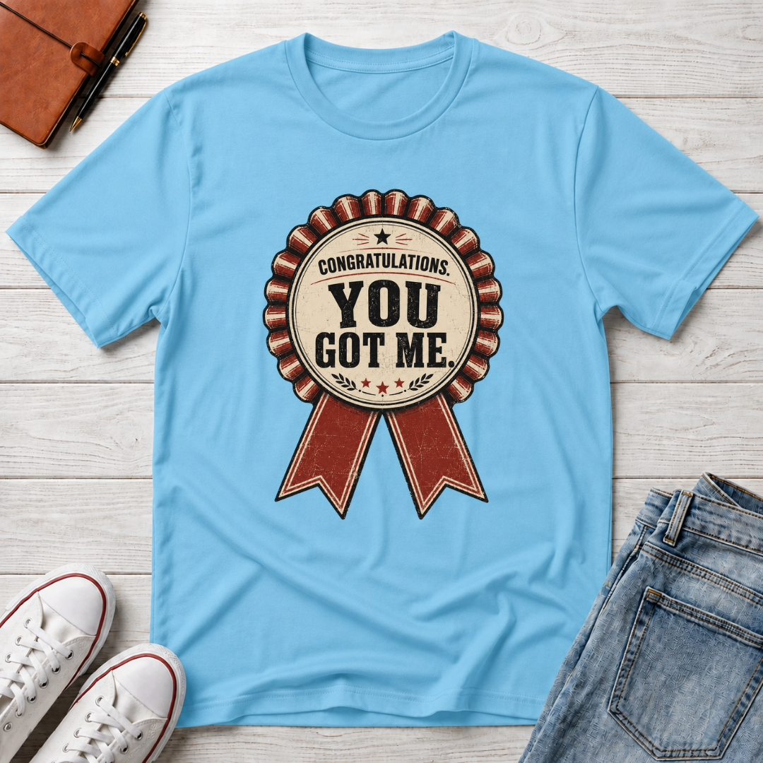 YOU GOT ME™ T-SHIRT
