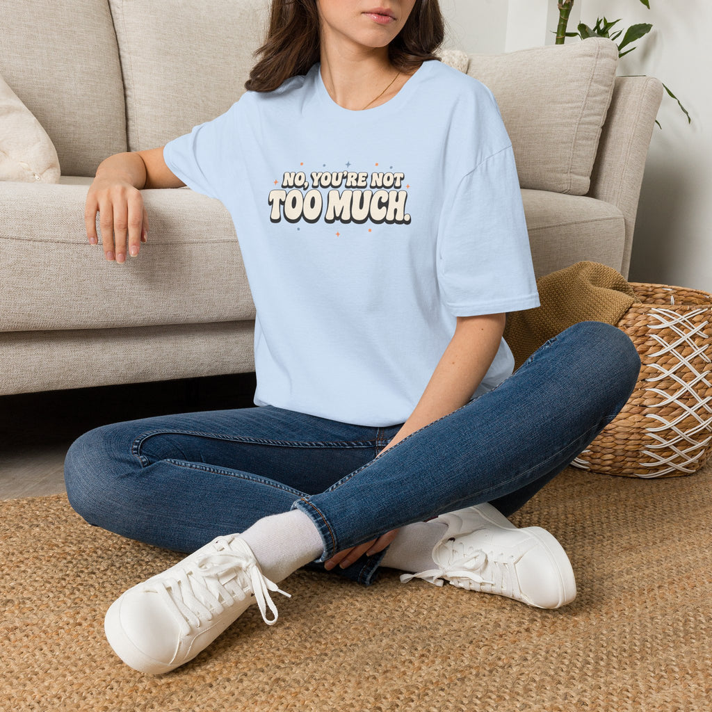 Not Too Much™ T-Shirt