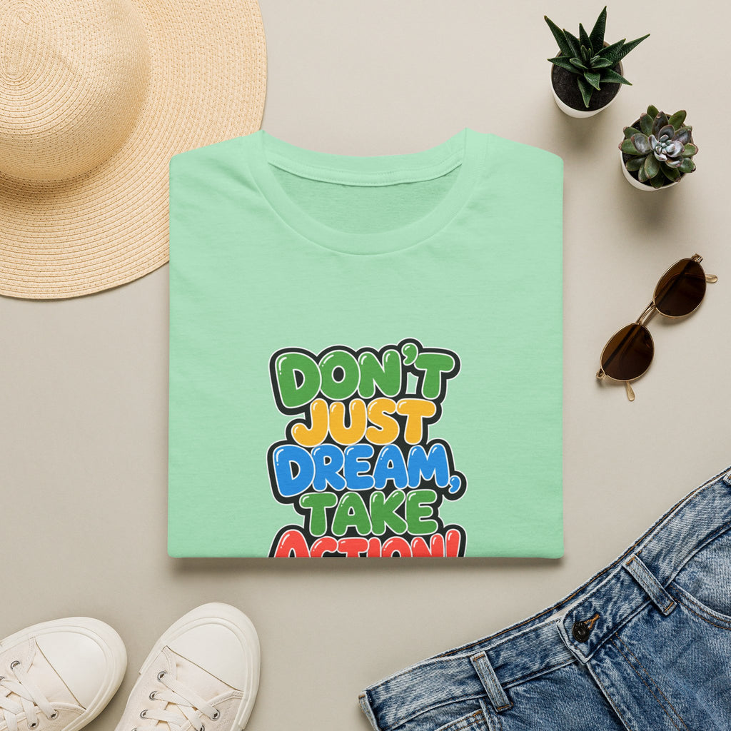 Don't Just Dream, Take Action™ T-Shirt