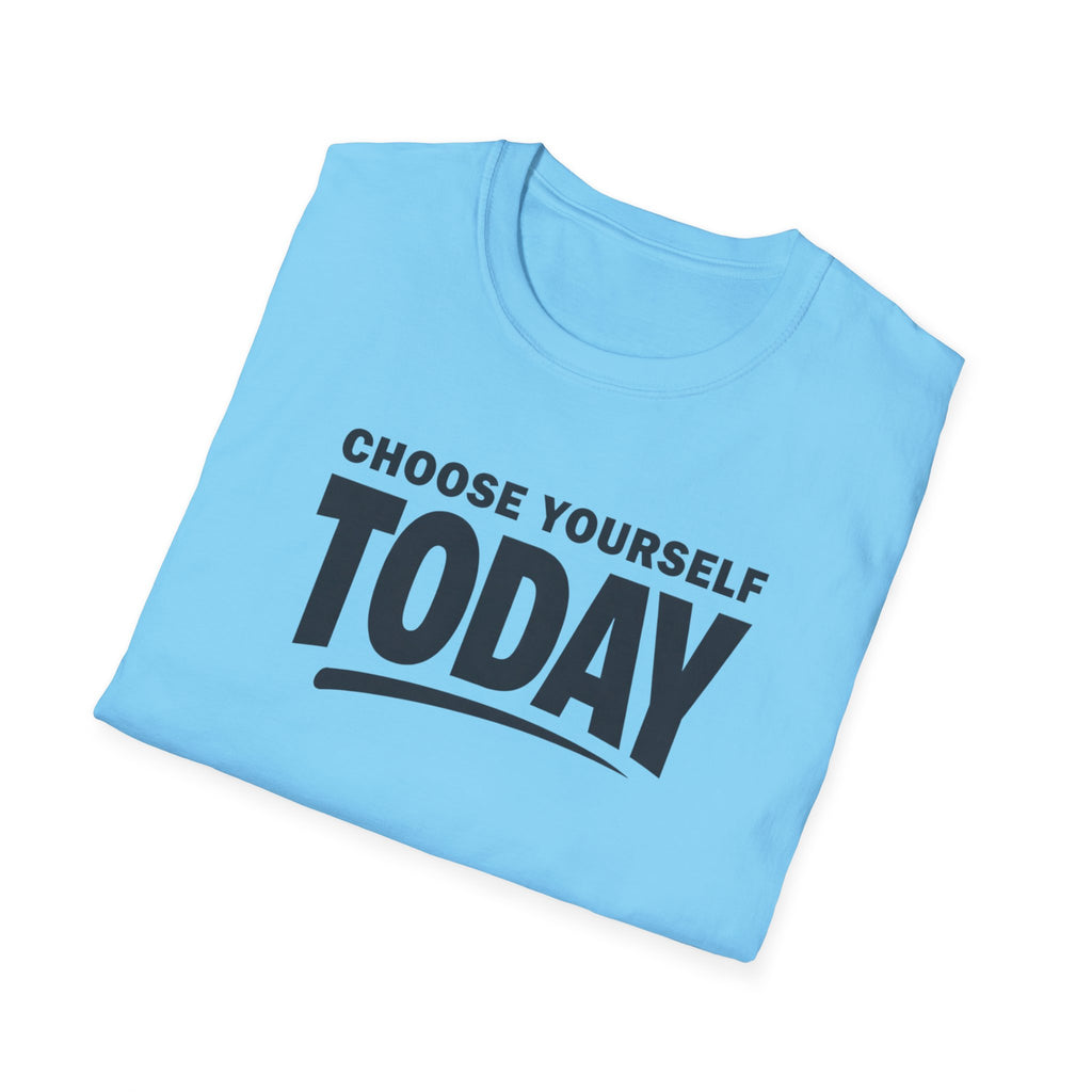 Choose Yourself Today T-Shirt