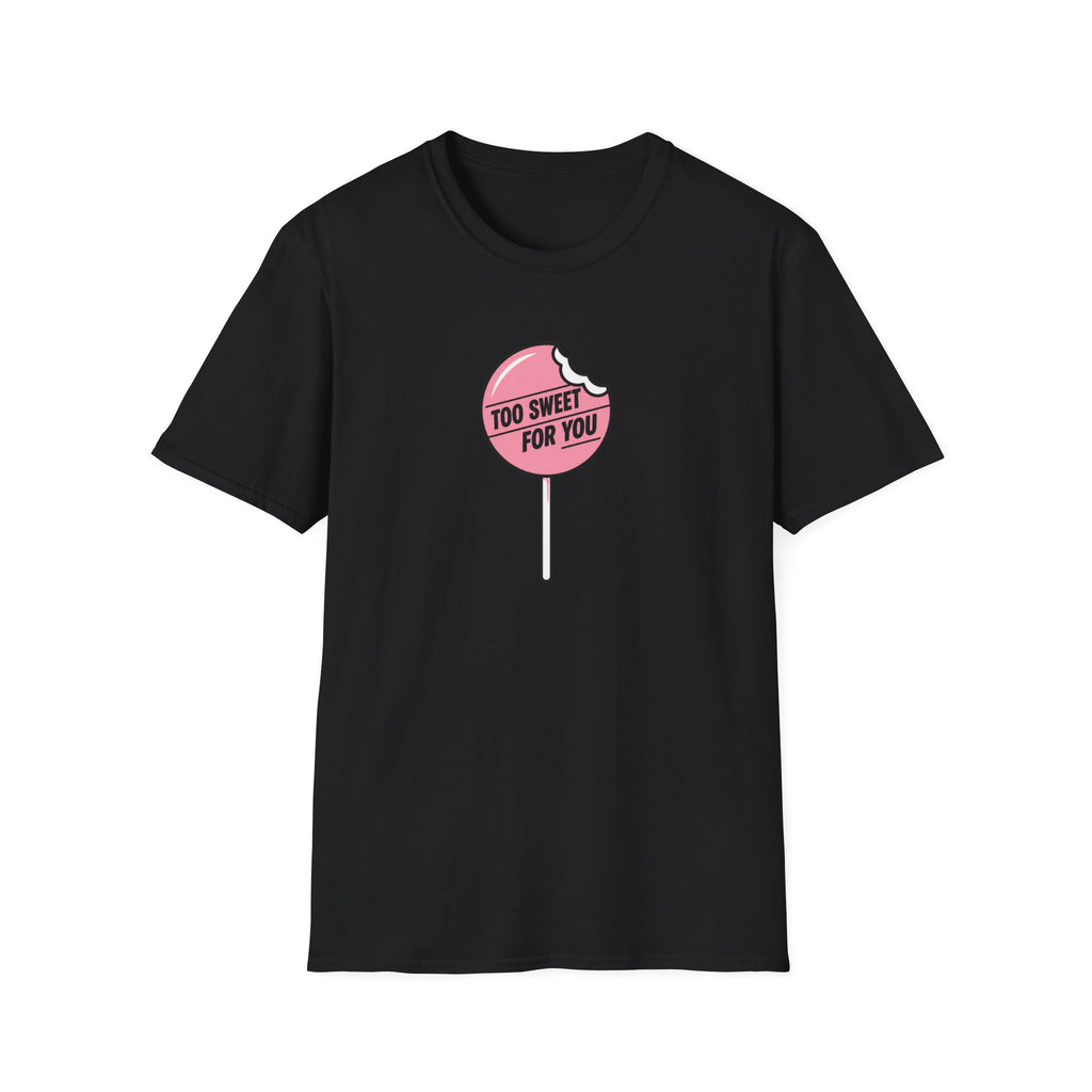 Too Sweet For You™ T-Shirt