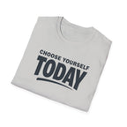 Choose Yourself Today T-Shirt