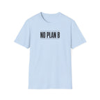 No Plan B™ T-Shirt
