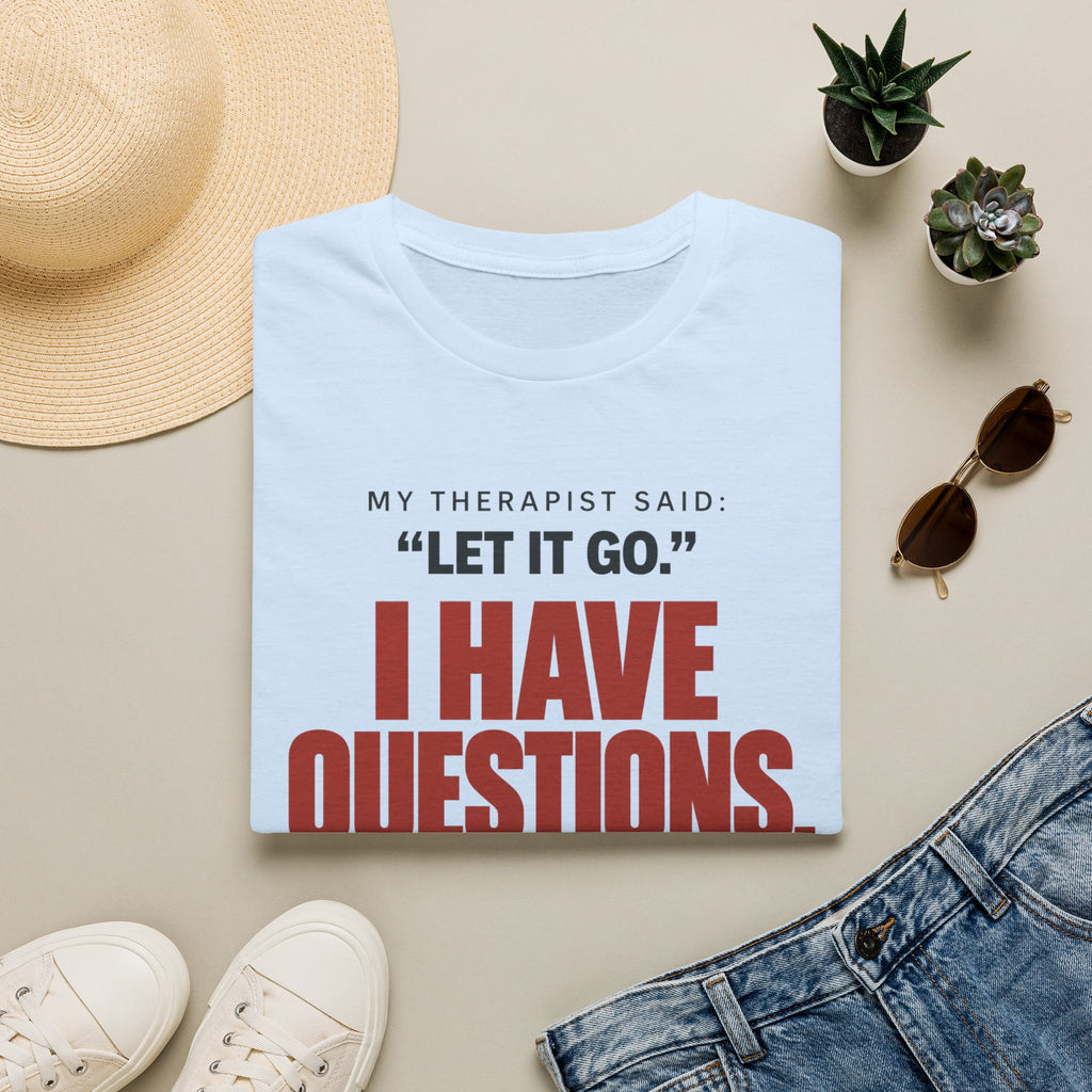 I HAVE QUESTIONS.™ T-SHIRT