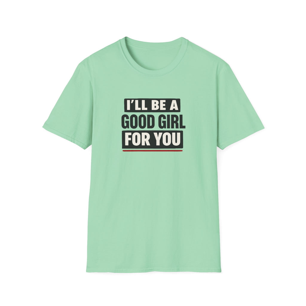 Good Girl For You T-Shirt