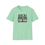 Good Girl For You T-Shirt