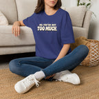 Not Too Much™ T-Shirt