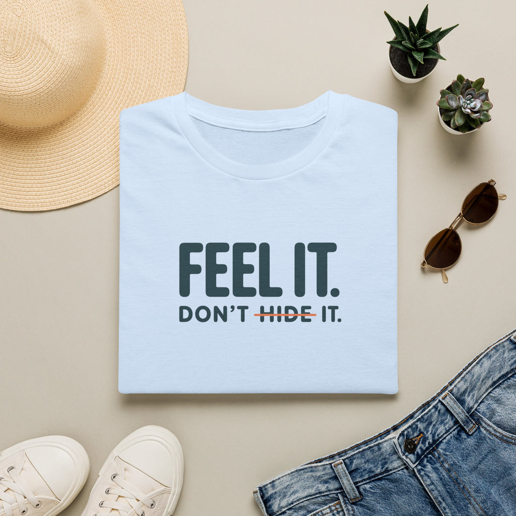 Feel, Don’t Hide™ T-Shirt