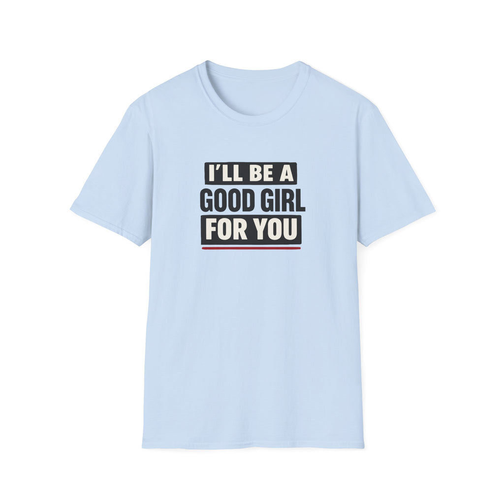 Good Girl For You T-Shirt