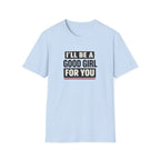 Good Girl For You T-Shirt