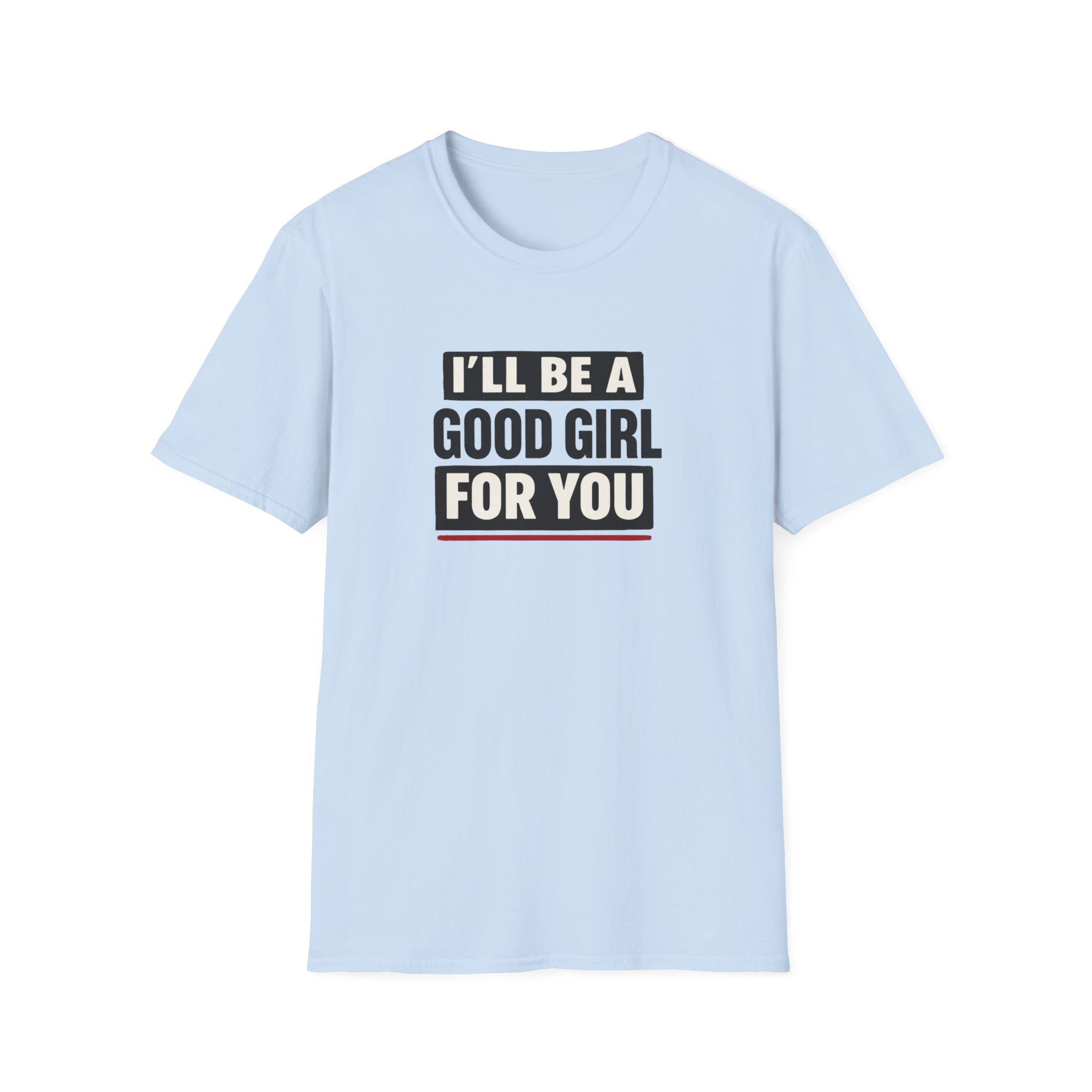 Good Girl For You T-Shirt