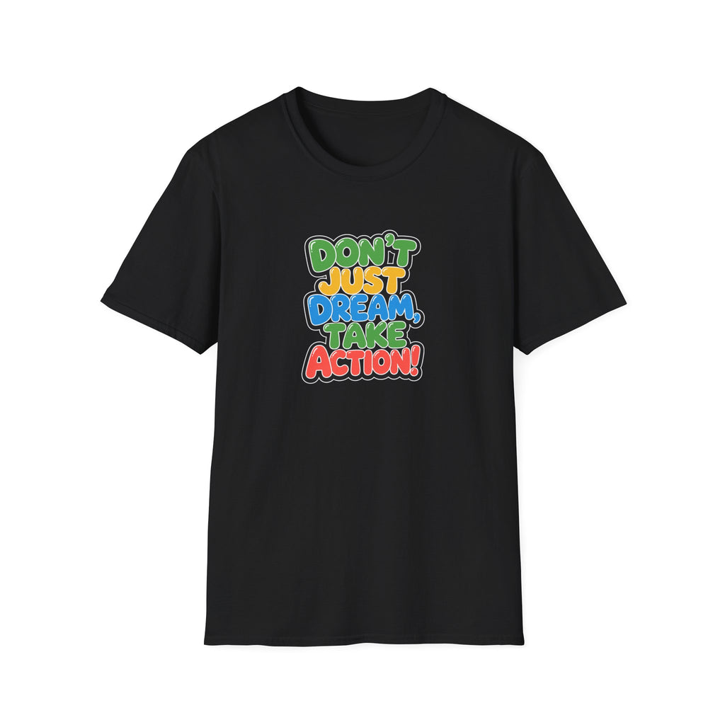 Don't Just Dream, Take Action™ T-Shirt