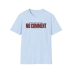NO COMMENT™ T-SHIRT