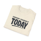 Choose Yourself Today T-Shirt