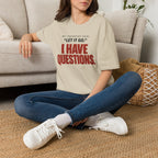 I HAVE QUESTIONS.™ T-SHIRT