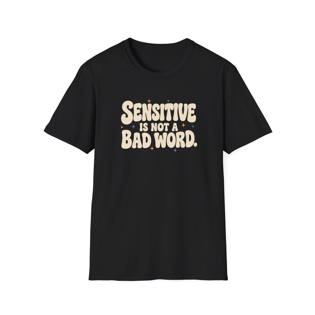 Sensitive, Not Broken™ T-Shirt