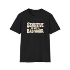 Sensitive, Not Broken™ T-Shirt
