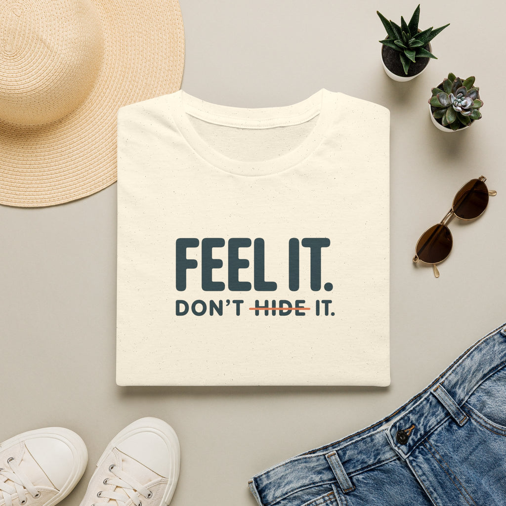 Feel, Don’t Hide™ T-Shirt