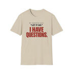 I HAVE QUESTIONS.™ T-SHIRT