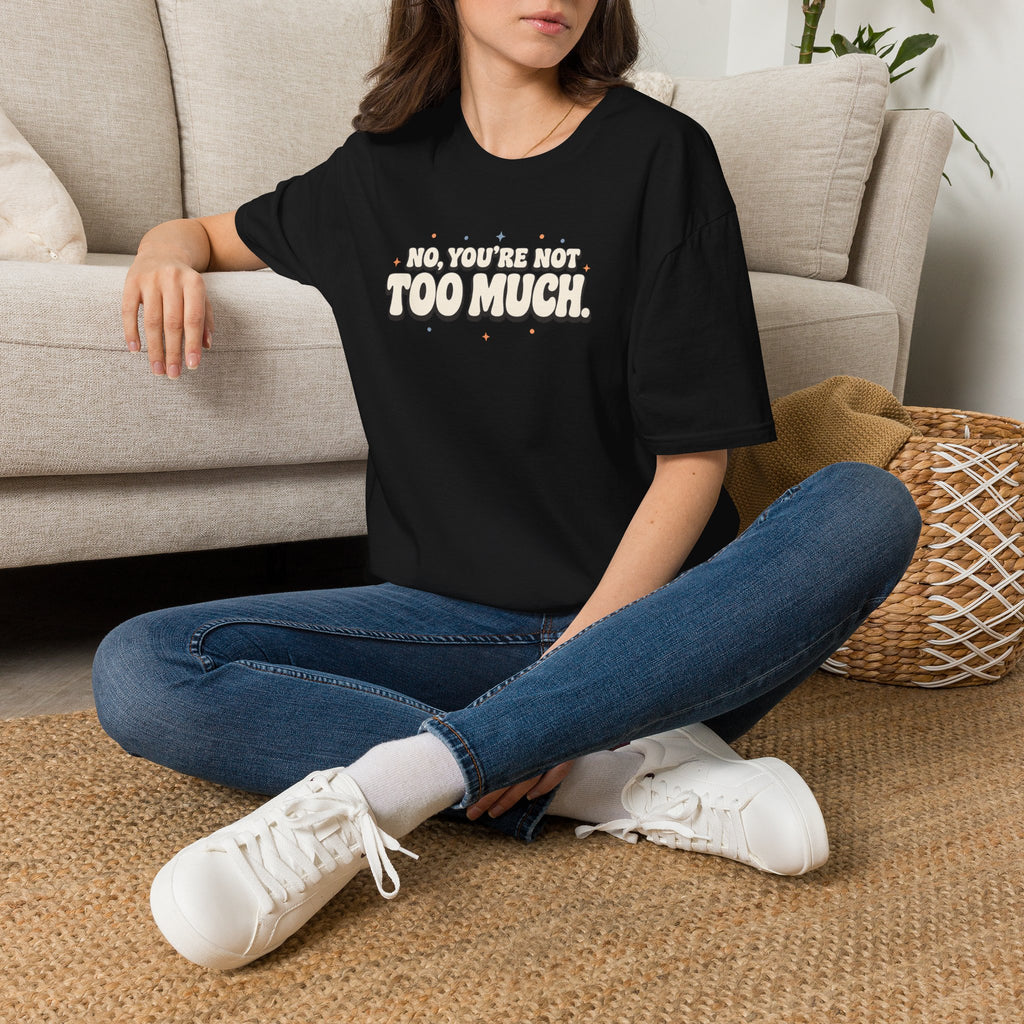 Not Too Much™ T-Shirt