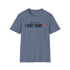 Why Did I Say That?™ T-Shirt
