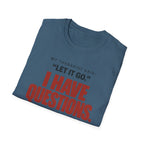 I HAVE QUESTIONS.™ T-SHIRT