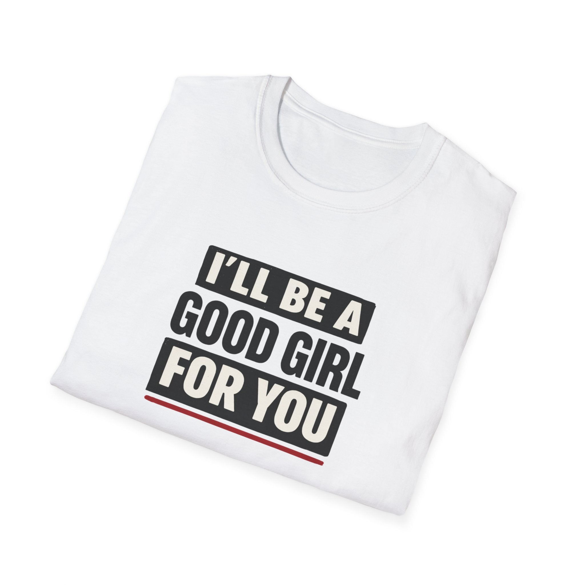 Good Girl For You T-Shirt