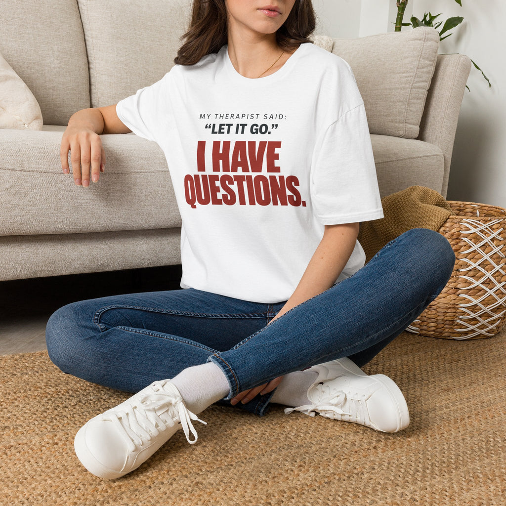 I HAVE QUESTIONS.™ T-SHIRT