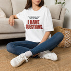 I HAVE QUESTIONS.™ T-SHIRT