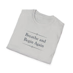 Breathe And Begin Again T-Shirt