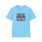 Good Girl For You T-Shirt