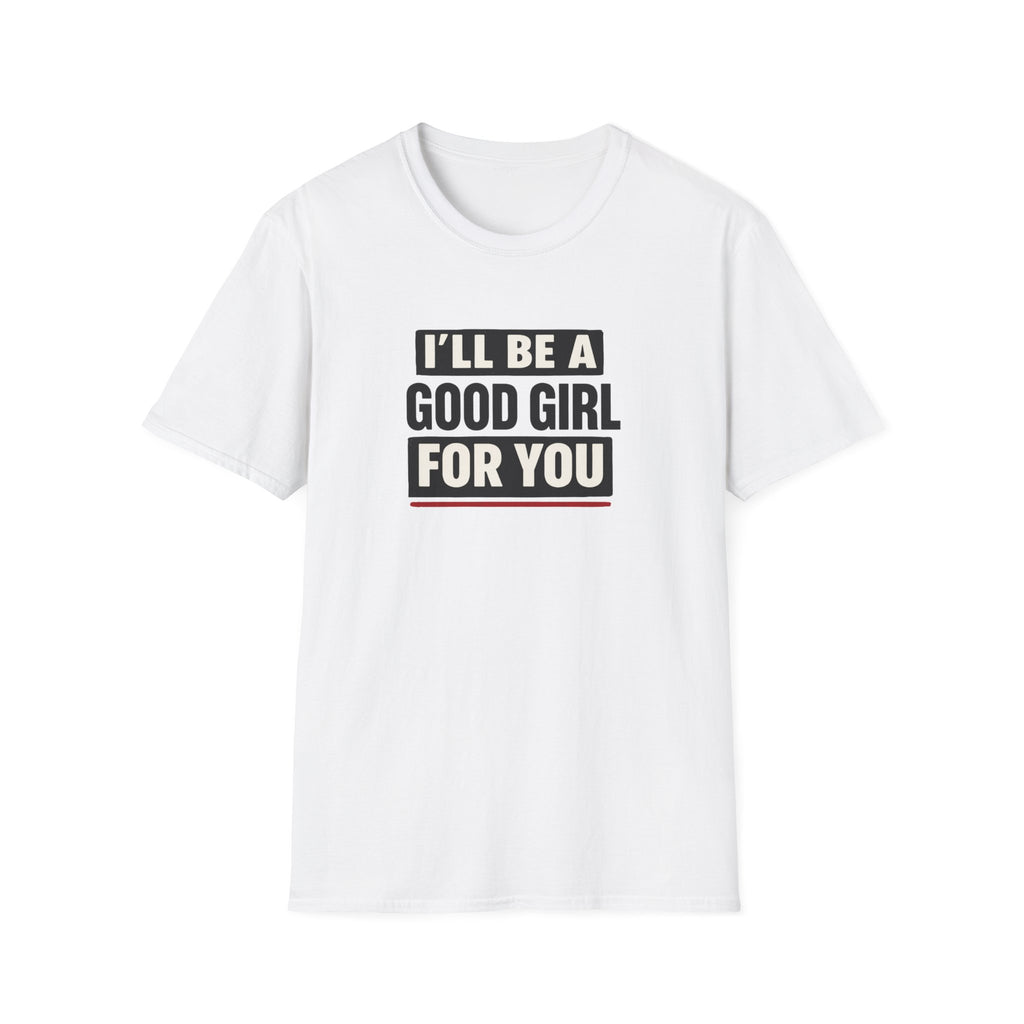 Good Girl For You T-Shirt