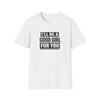 Good Girl For You T-Shirt