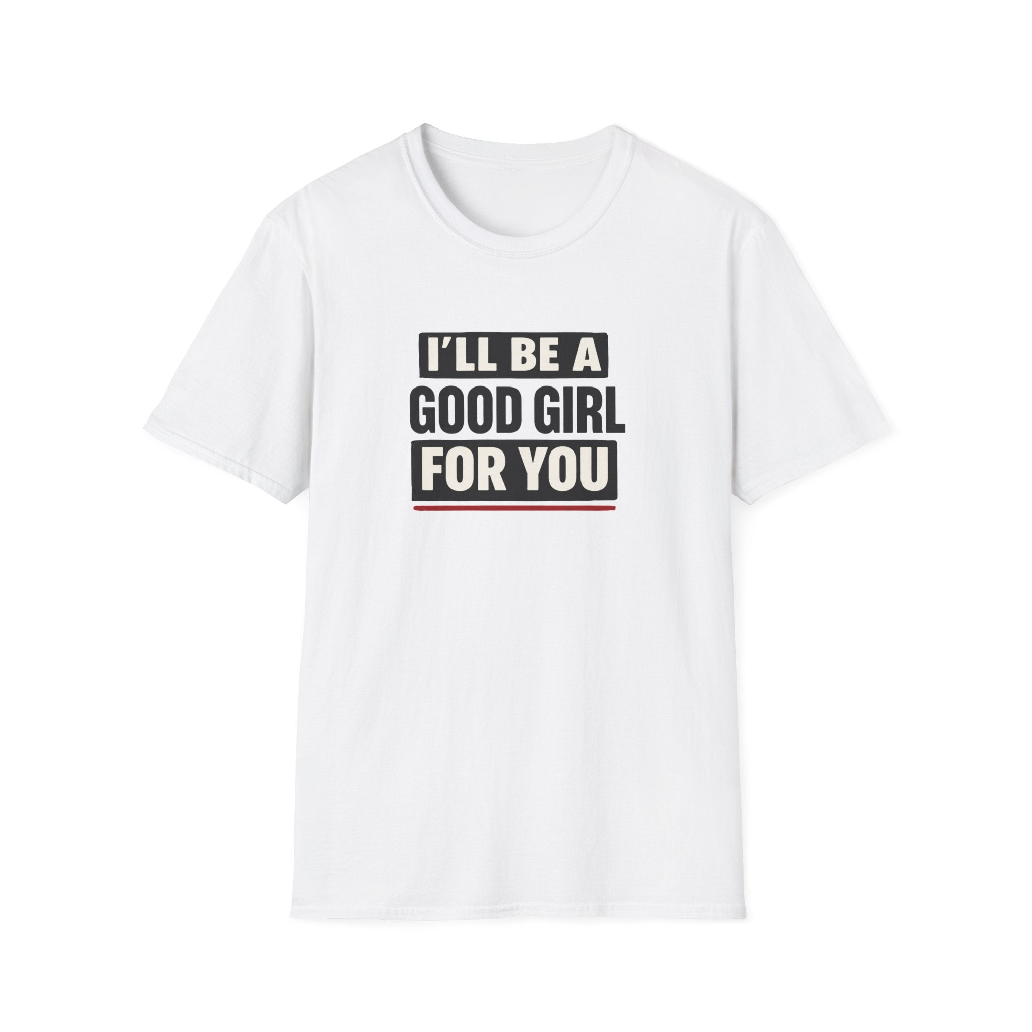 Good Girl For You T-Shirt