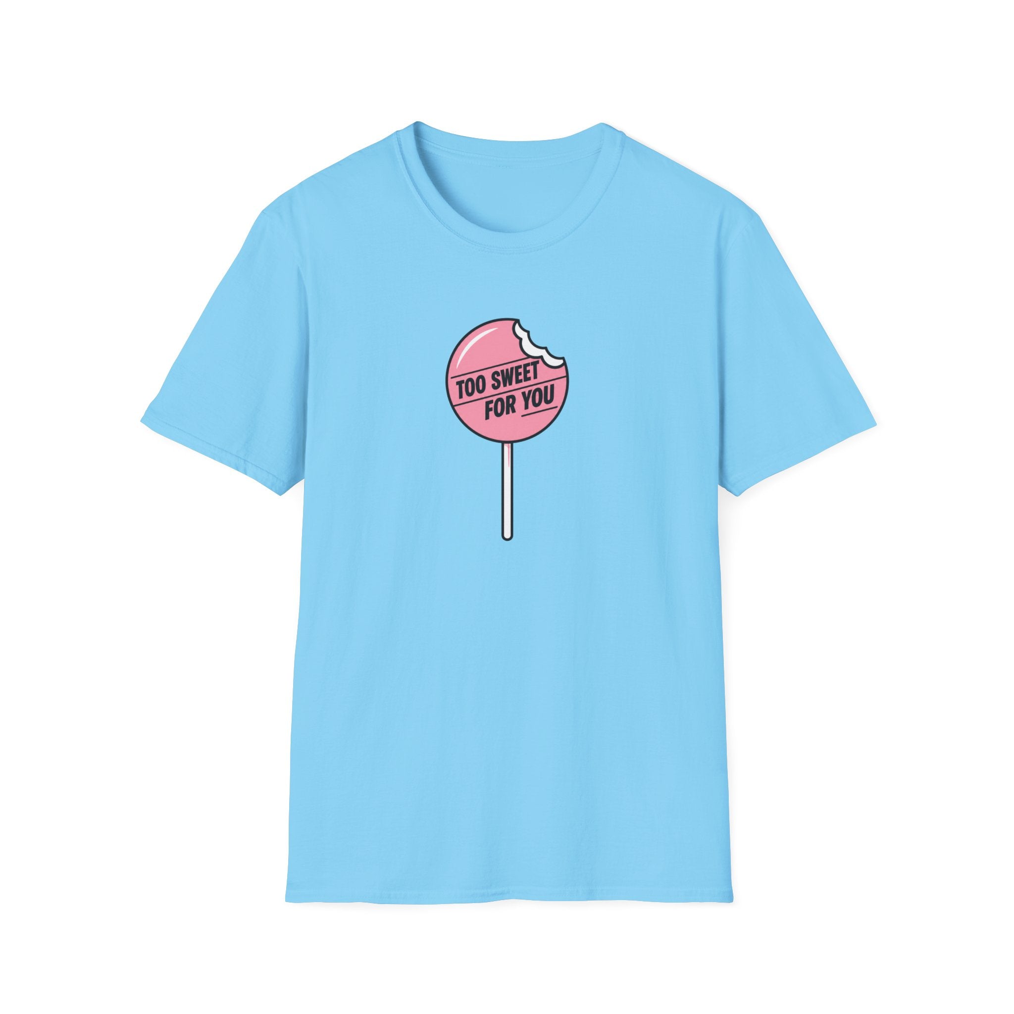 Too Sweet For You™ T-Shirt