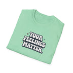 Your Feelings Matter Typhography T-Shirt