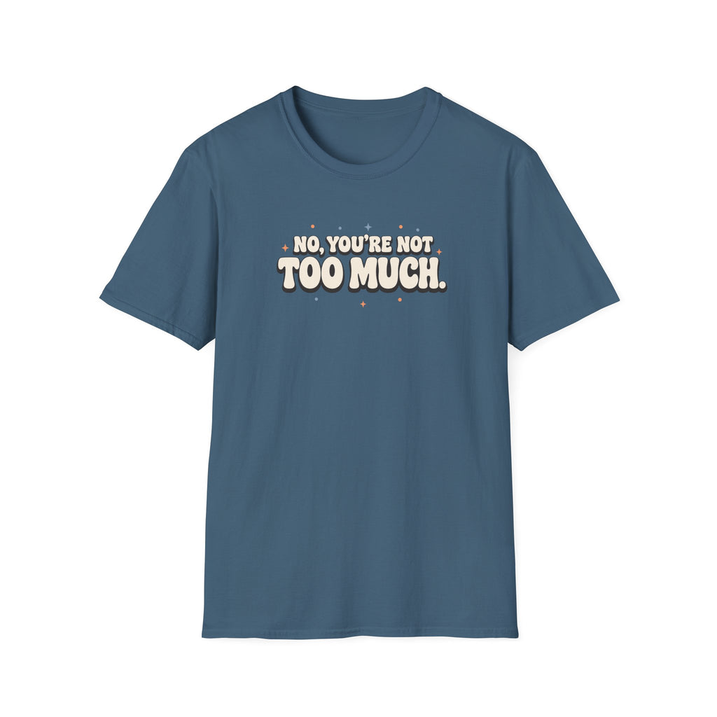 Not Too Much™ T-Shirt