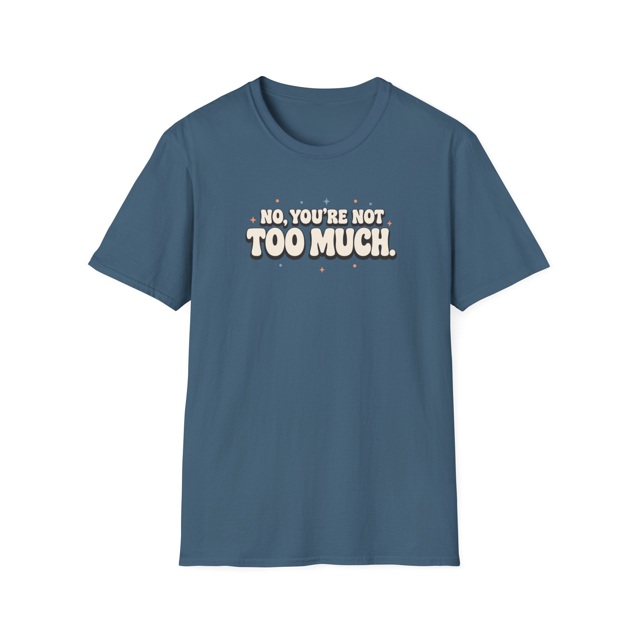 Not Too Much™ T-Shirt
