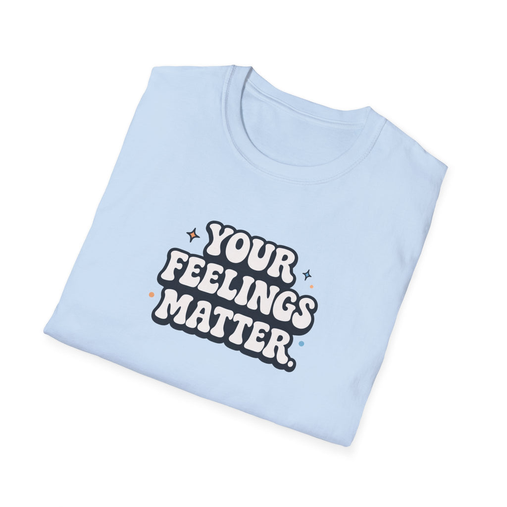 Your Feelings Matter Typhography T-Shirt