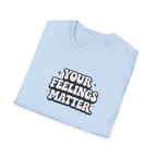 Your Feelings Matter Typhography T-Shirt