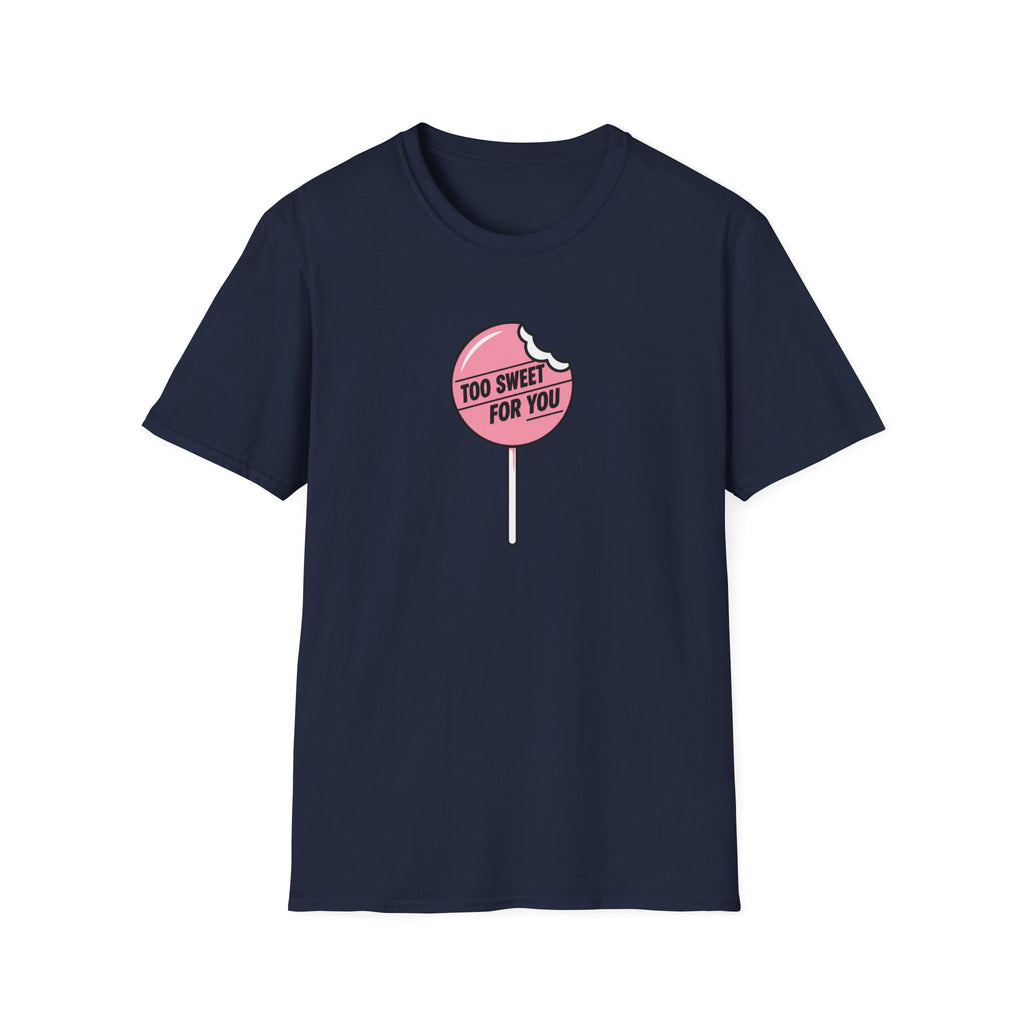 Too Sweet For You™ T-Shirt