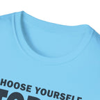 Choose Yourself Today T-Shirt
